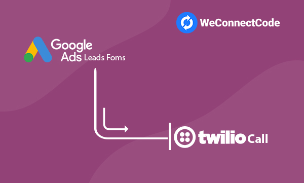 WCC - Google Ads Lead Form to Twilio Call